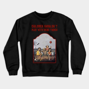 Children Shouldn't Play with Dead Things Tribute Shirt Crewneck Sweatshirt